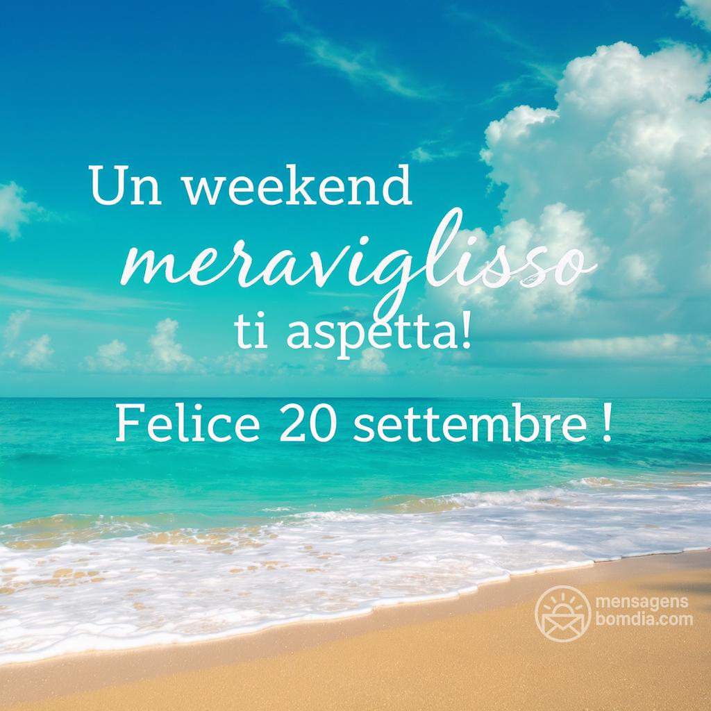 Un weekend meraviglioso ti aspetta! Felice 20 settembre !