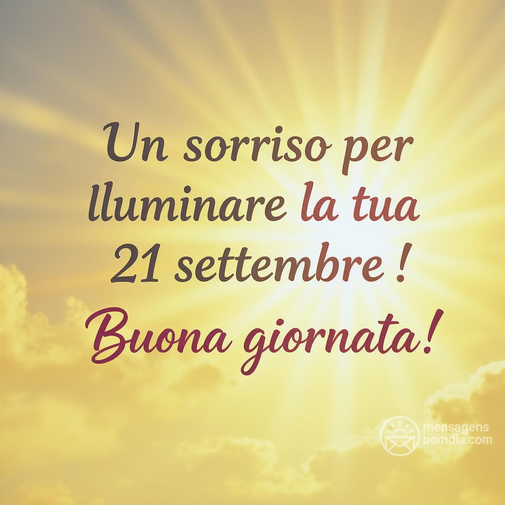 Un sorriso per illuminare la tua  21 settembre ! Buona giornata!