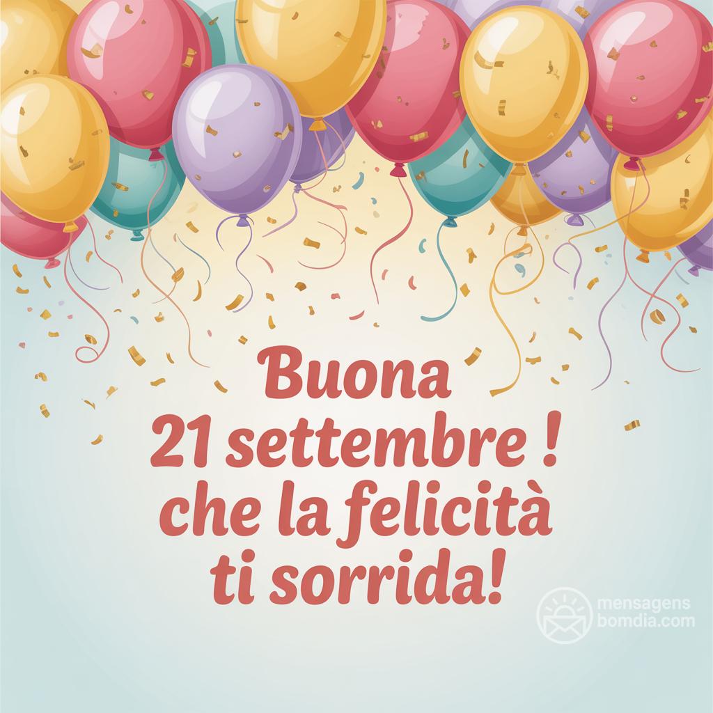 Buona  21 settembre ! Che la felicità ti sorrida!