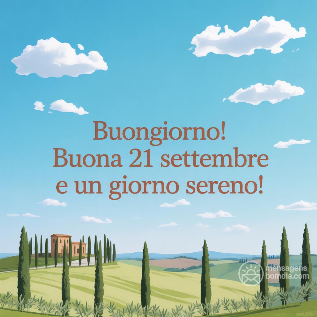 Buongiorno! Buona  21 settembre  e un giorno sereno!