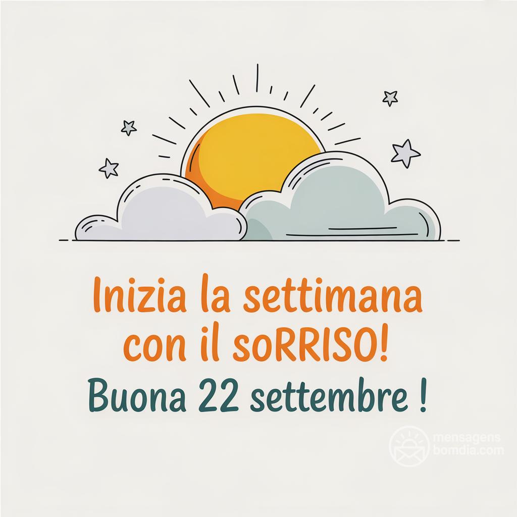 Inizia la settimana con il sorriso! Buona  22 settembre !