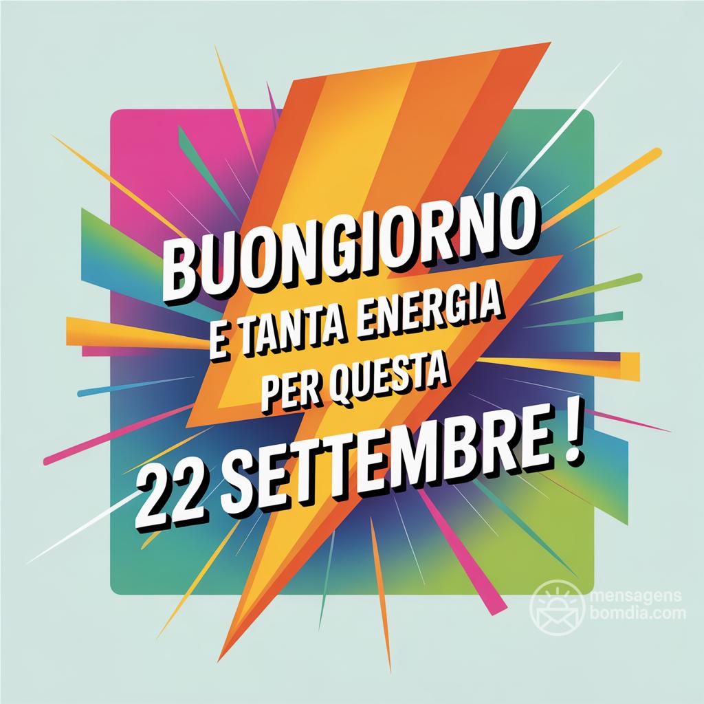 Buongiorno e tanta energia per questa  22 settembre !