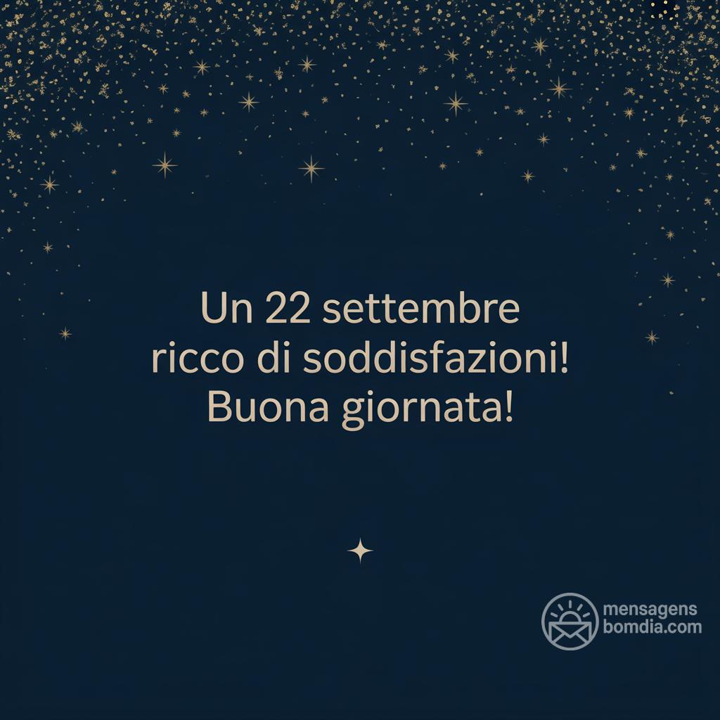 Un  22 settembre  ricco di soddisfazioni! Buona giornata!