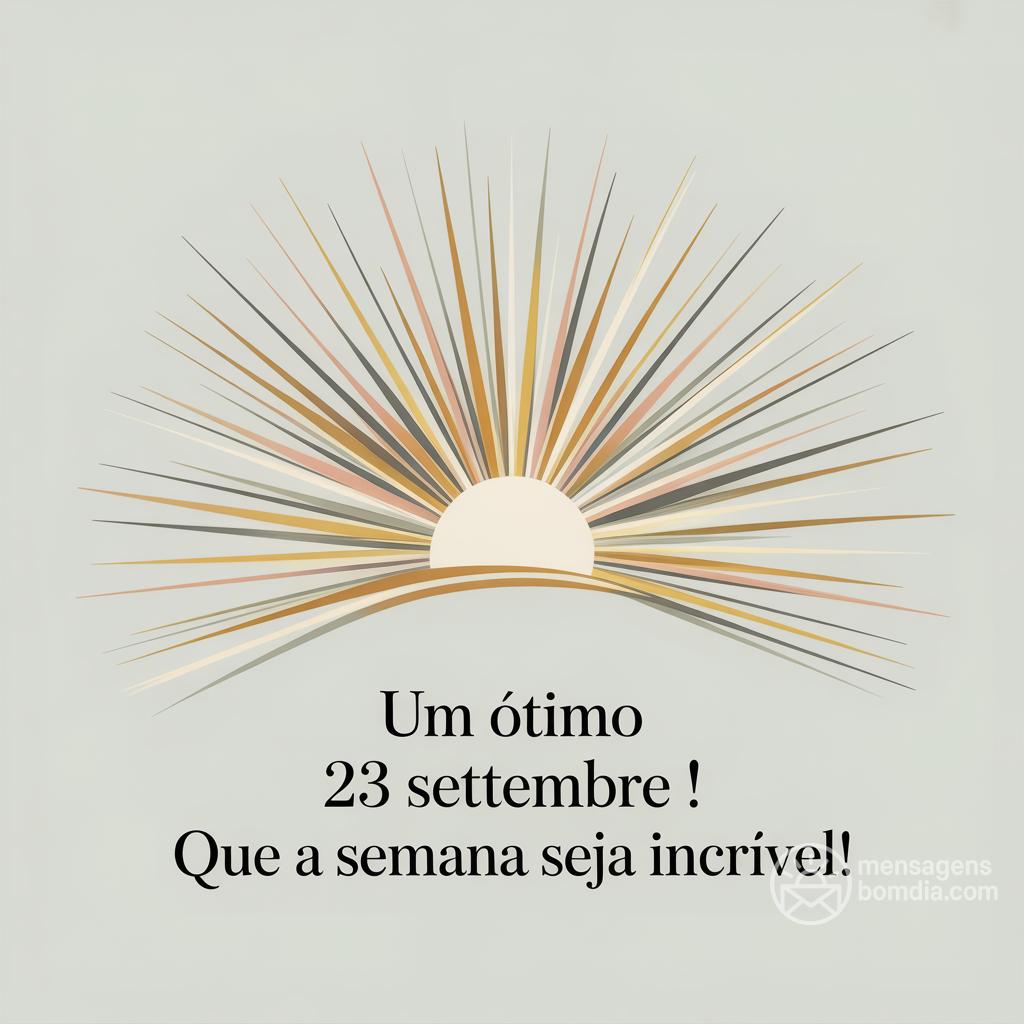 Um ótimo  23 settembre ! Que a semana seja incrível!