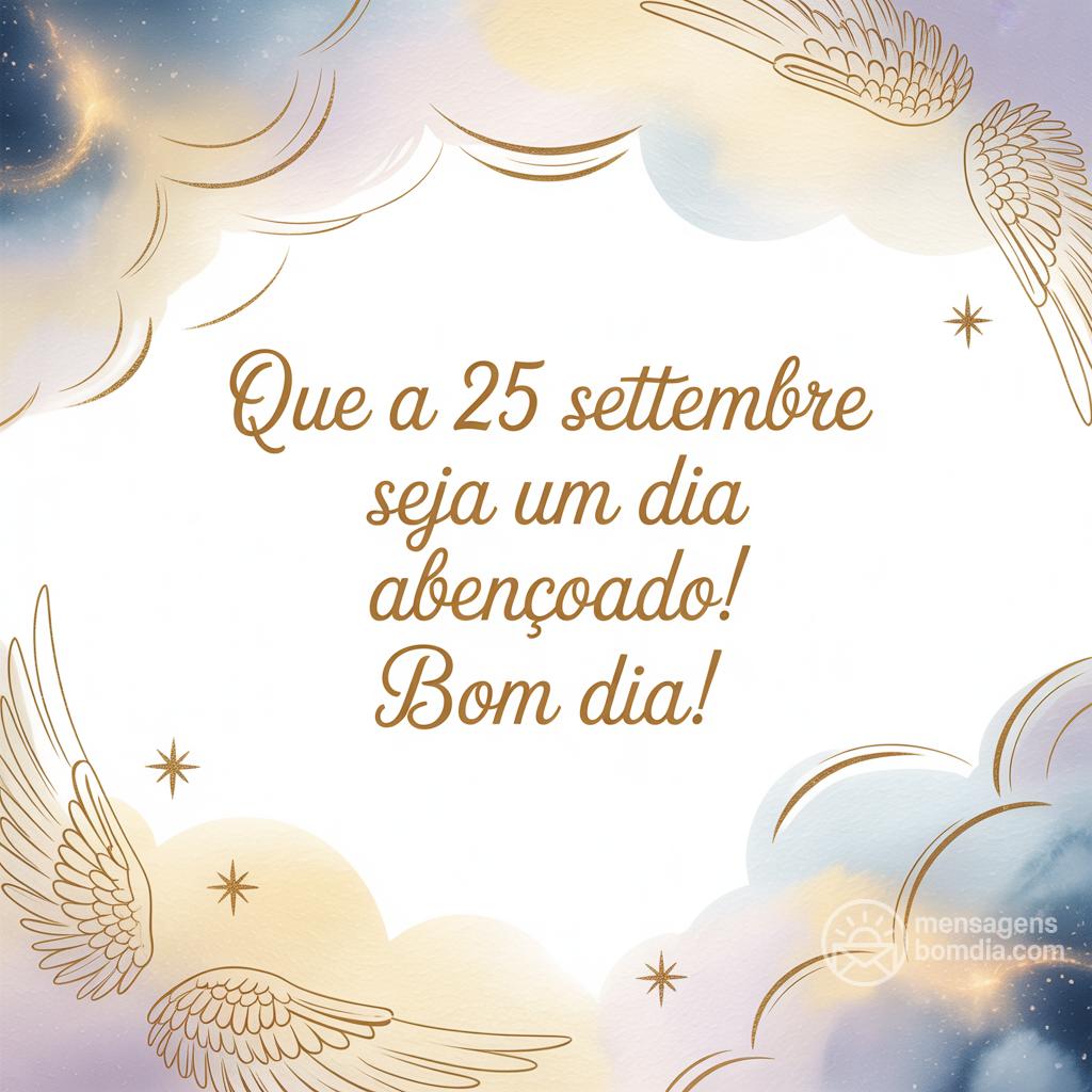 Que a  25 settembre  seja um dia abençoado! Bom dia!