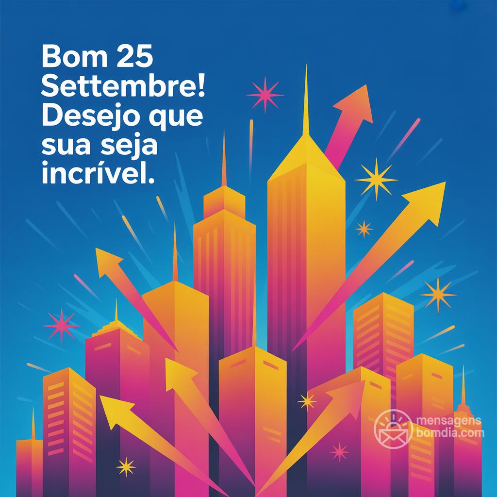 Bom 25 settembre! Desejo que sua  seja incrível.