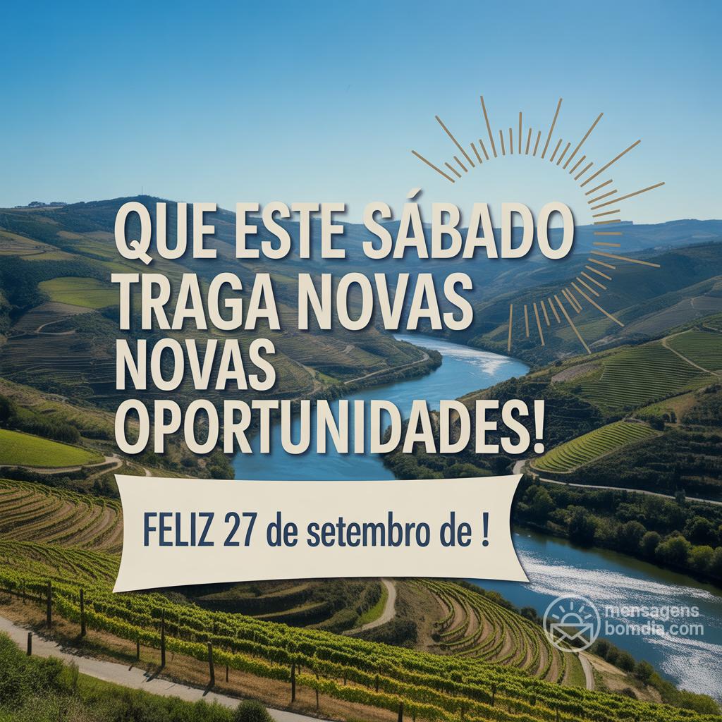 Que este sábado traga novas oportunidades! Feliz 27 de setembro de !