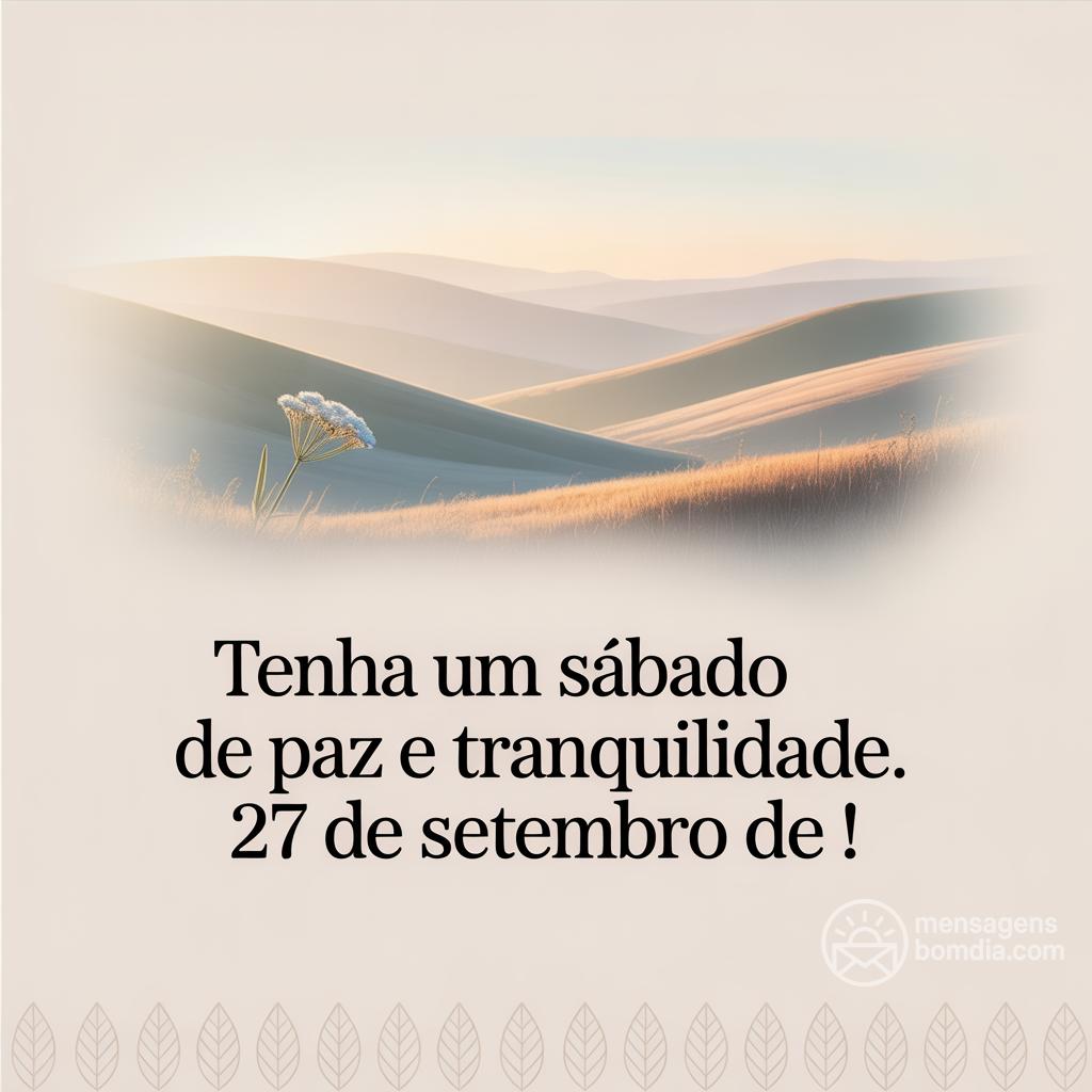 Tenha um sábado de paz e tranquilidade. 27 de setembro de !
