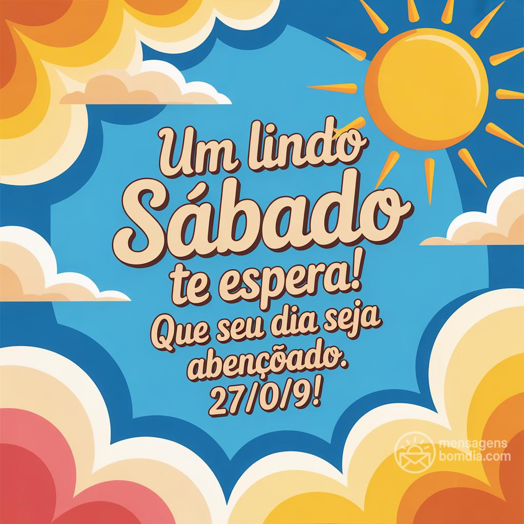 Um lindo sábado te espera! Que seu dia seja abençoado. 27/09/!
