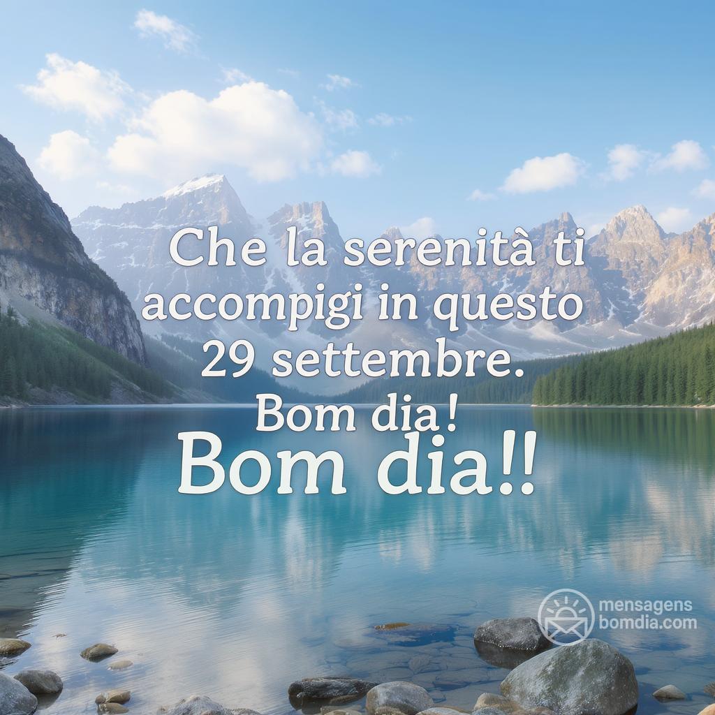 Che la serenità ti accompagni in questo  29 settembre . Bom dia!