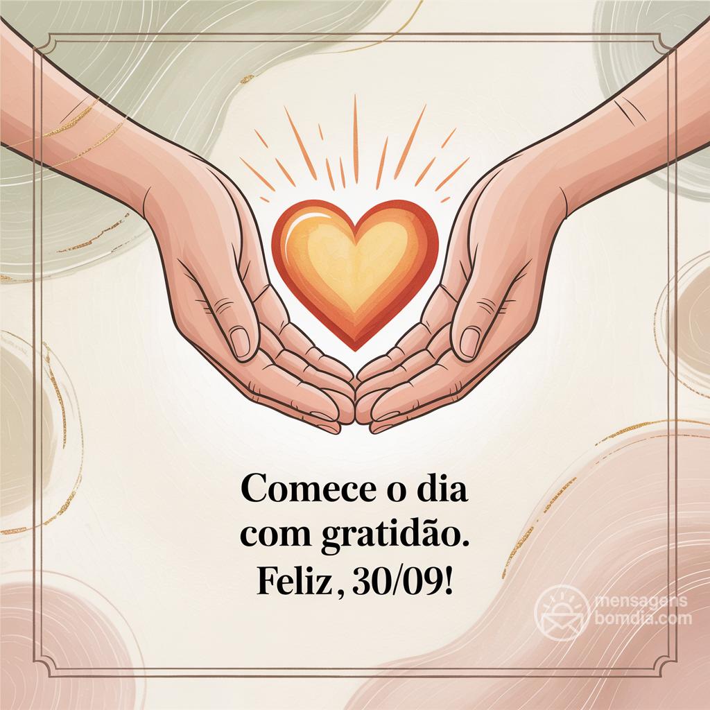 Comece o dia com gratidão. Feliz , 30/09/!