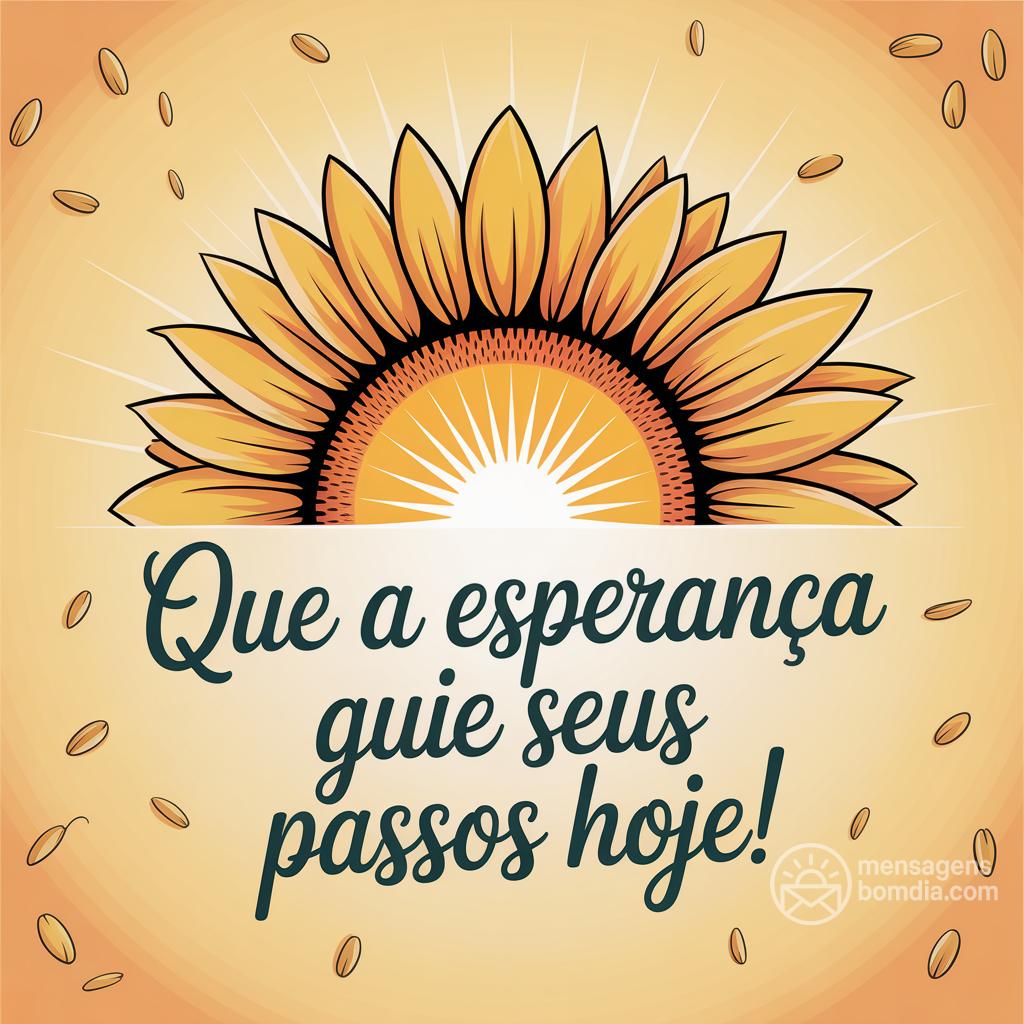 Que a esperança guie seus passos hoje!