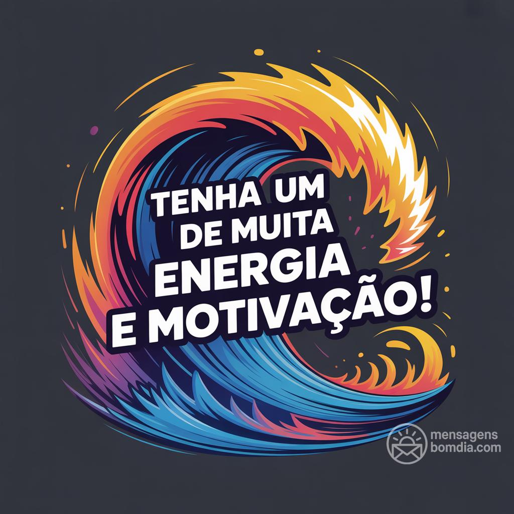 Tenha um  de muita energia e motivação!