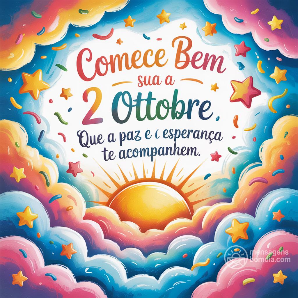 Comece bem sua  2 ottobre . Que a paz e a esperança te acompanhem.