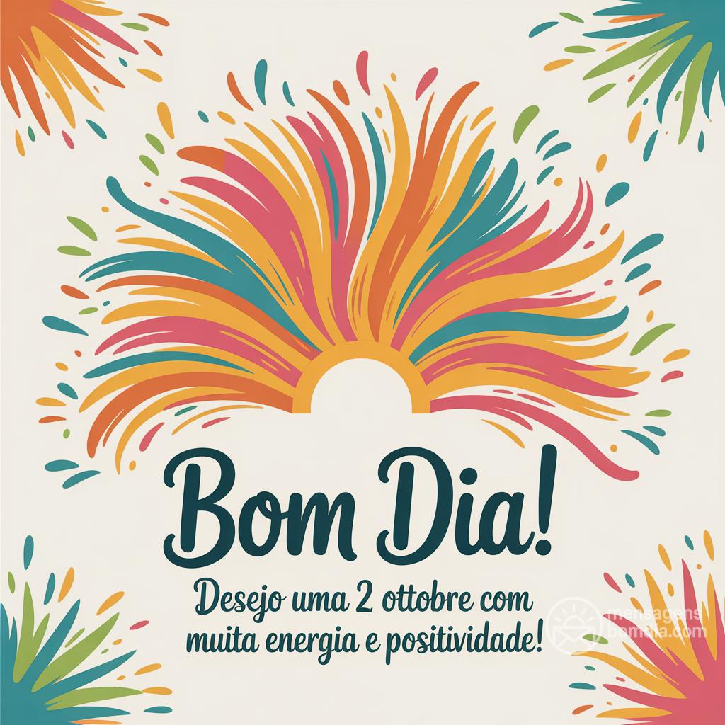 Bom dia! Desejo uma  2 ottobre  com muita energia e positividade!