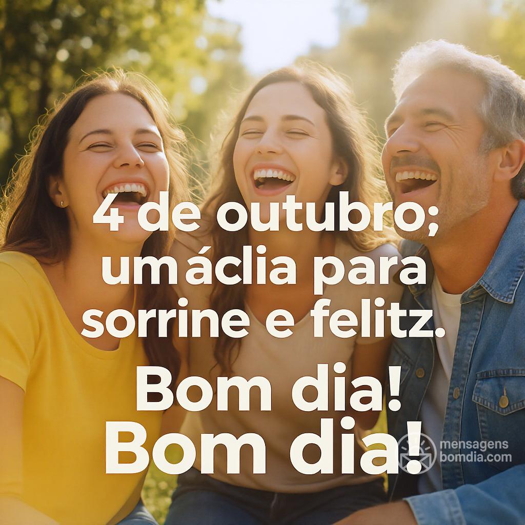 Sábado, 4 de outubro de : um dia para sorrir e ser feliz. Bom dia!