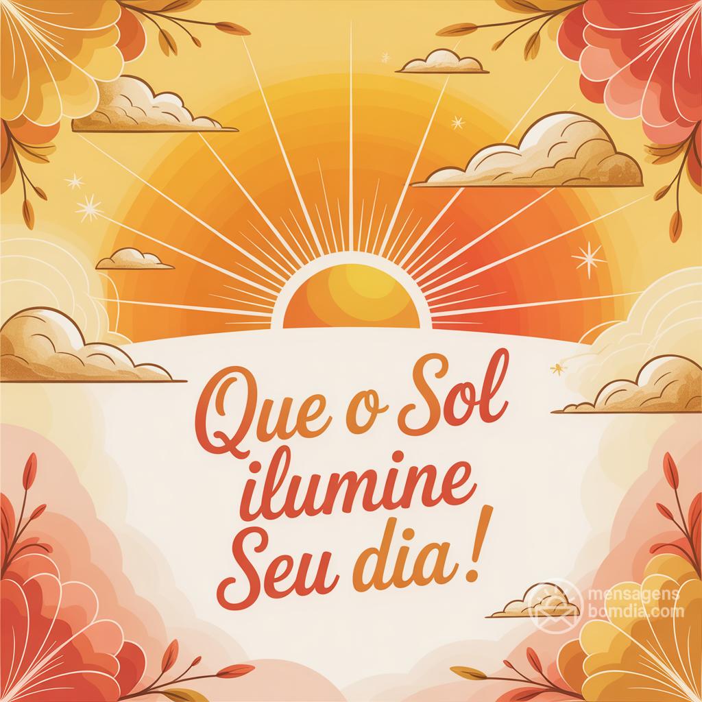 Que o sol ilumine seu dia!