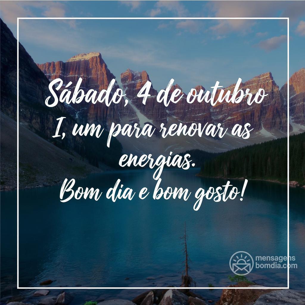 Sábado, 4 de outubro de , um dia para renovar as energias. Bom dia e boa !