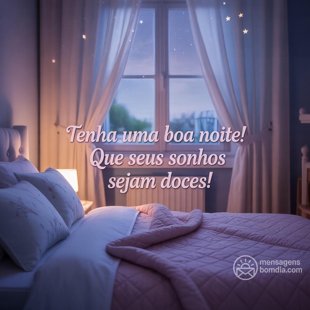 Tenha uma boa noite! Que seus sonhos sejam doces!