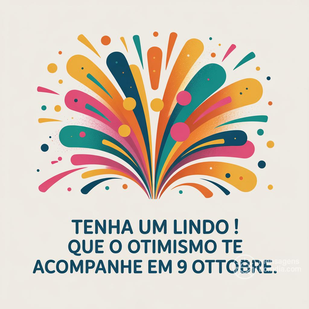 Tenha um lindo ! Que o otimismo te acompanhe em 9 ottobre.