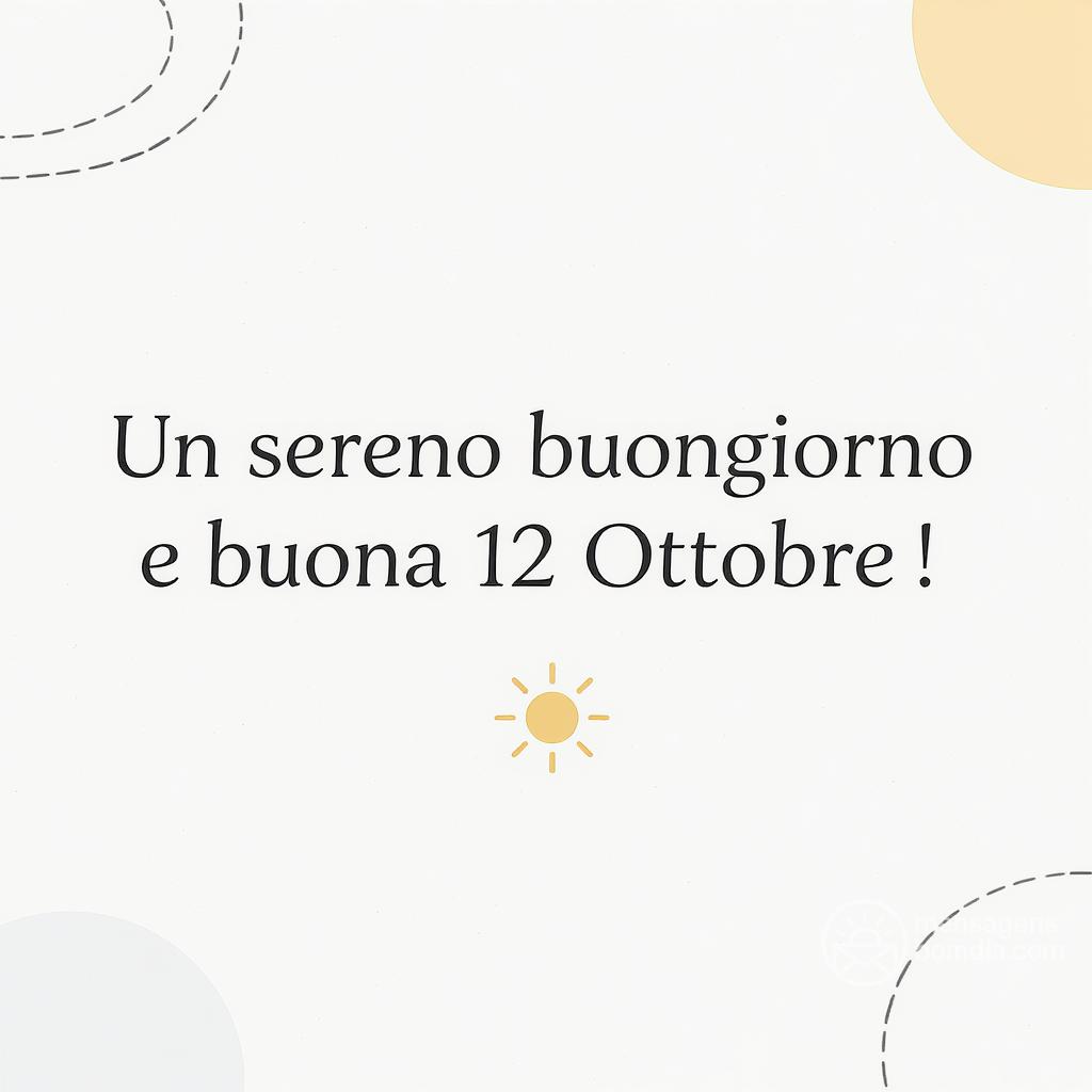 Un sereno buongiorno e buona  12 Ottobre !