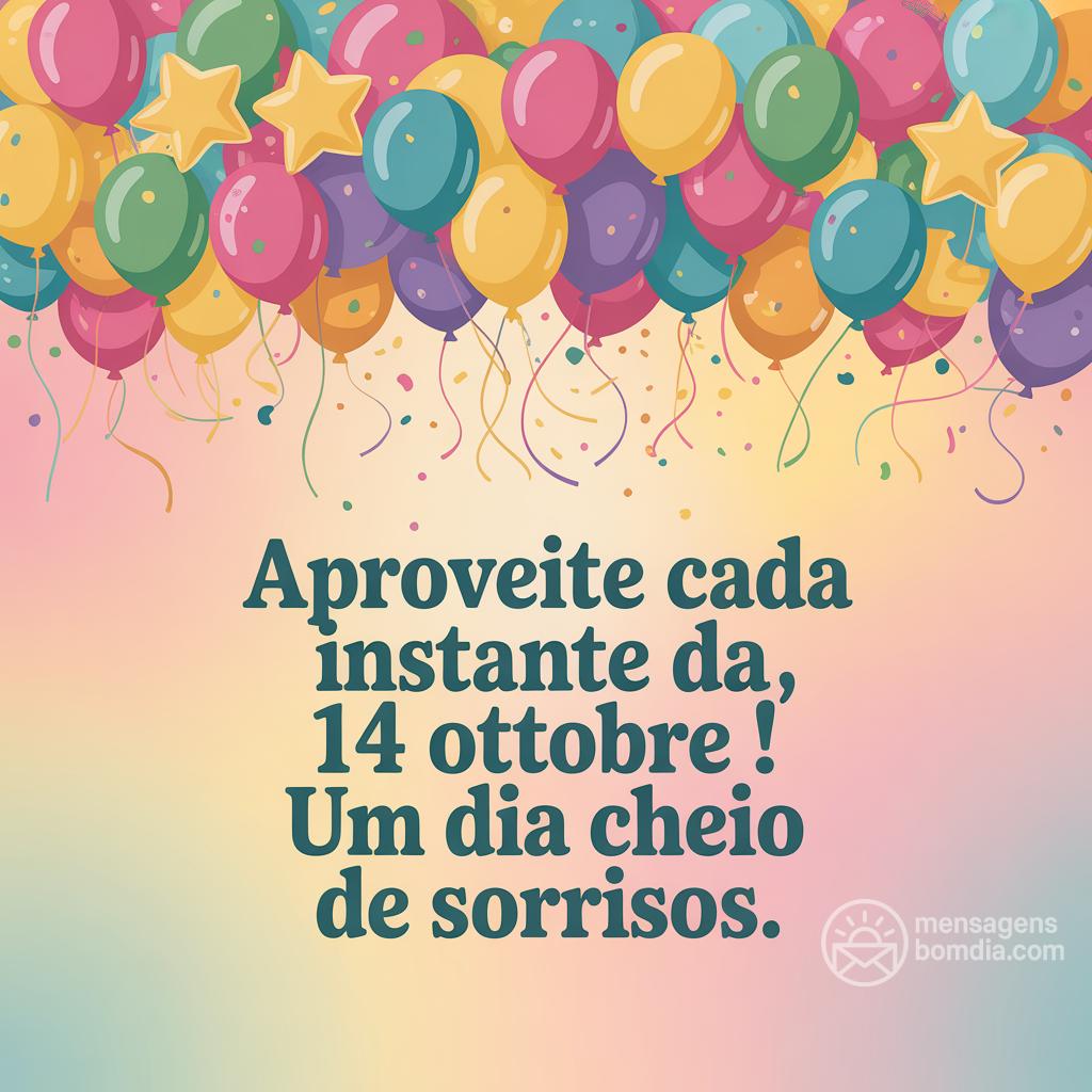 Aproveite cada instante da , 14 Ottobre ! Um dia cheio de sorrisos.