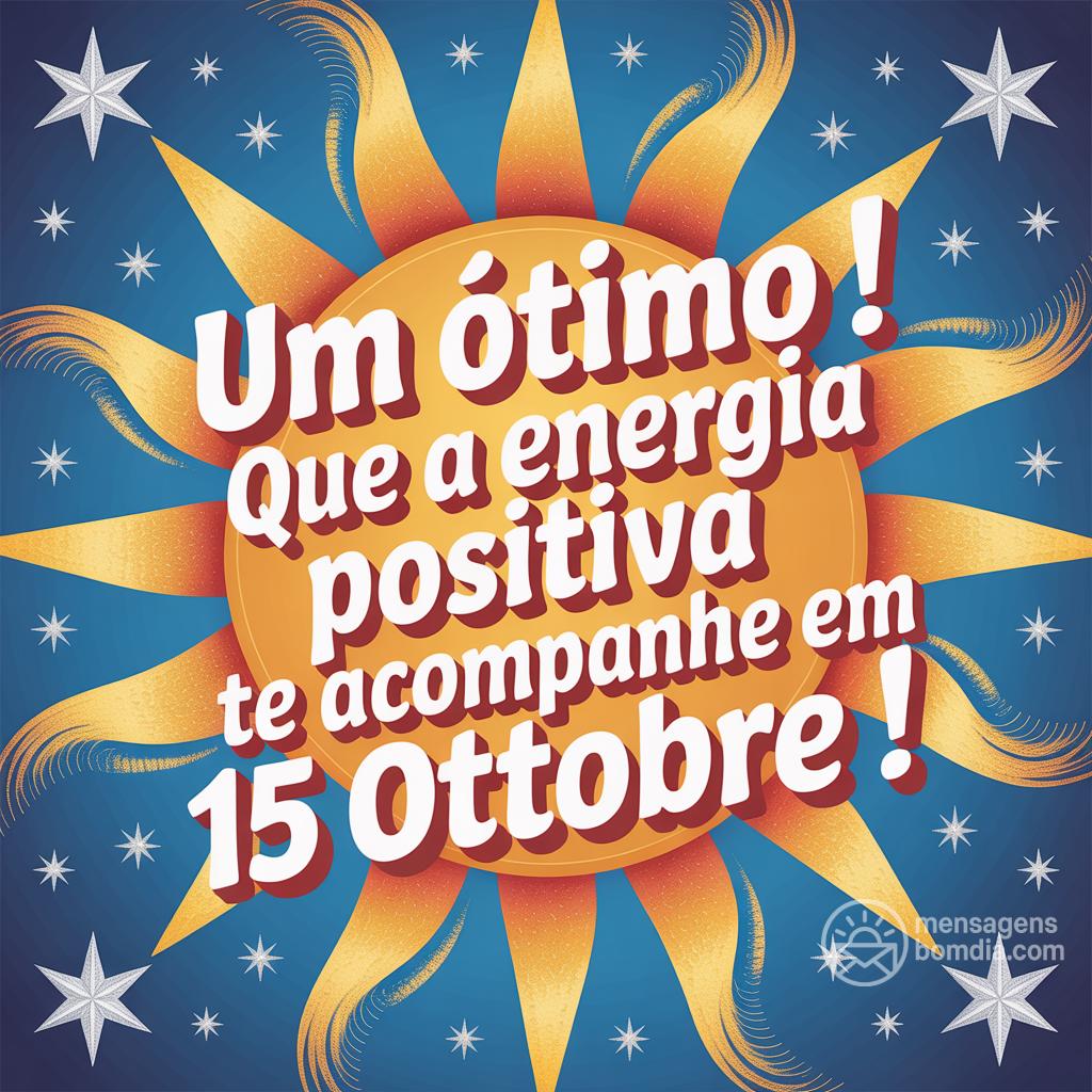 Um ótimo ! Que a energia positiva te acompanhe em 15 ottobre !