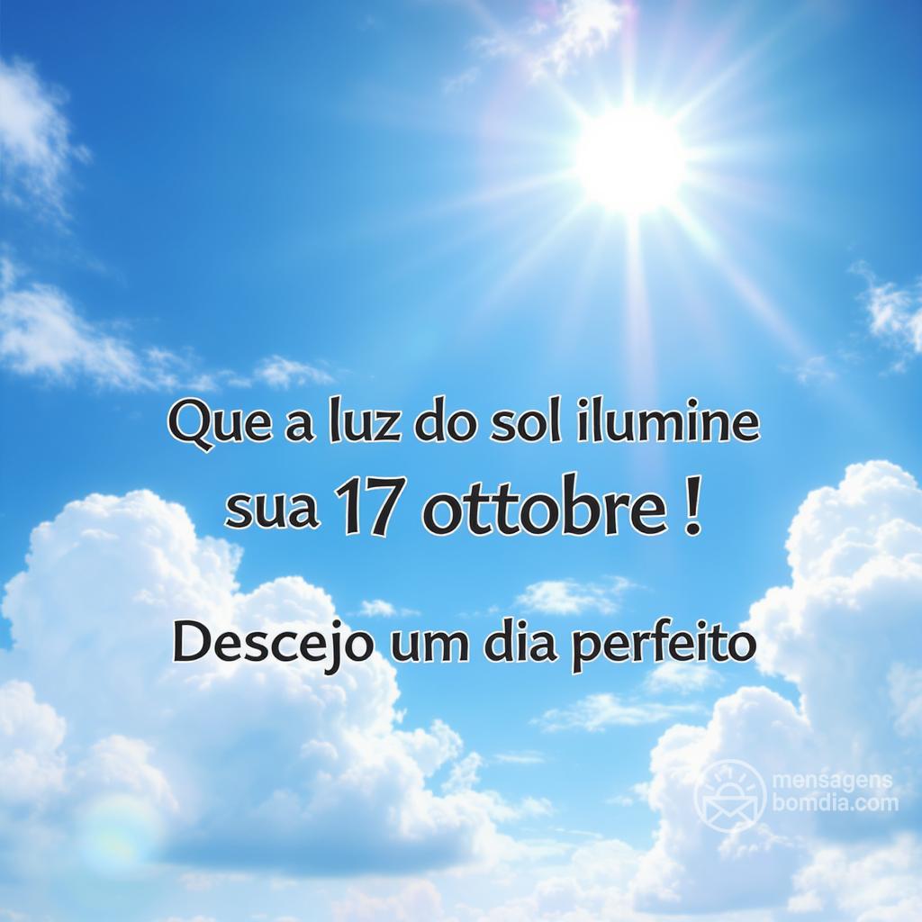 Que a luz do sol ilumine sua  17 ottobre ! Desejo um dia perfeito.