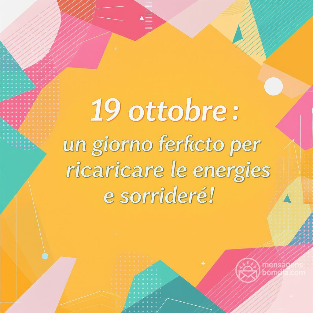 19 ottobre : un giorno perfetto per ricaricare le energie e sorridere!