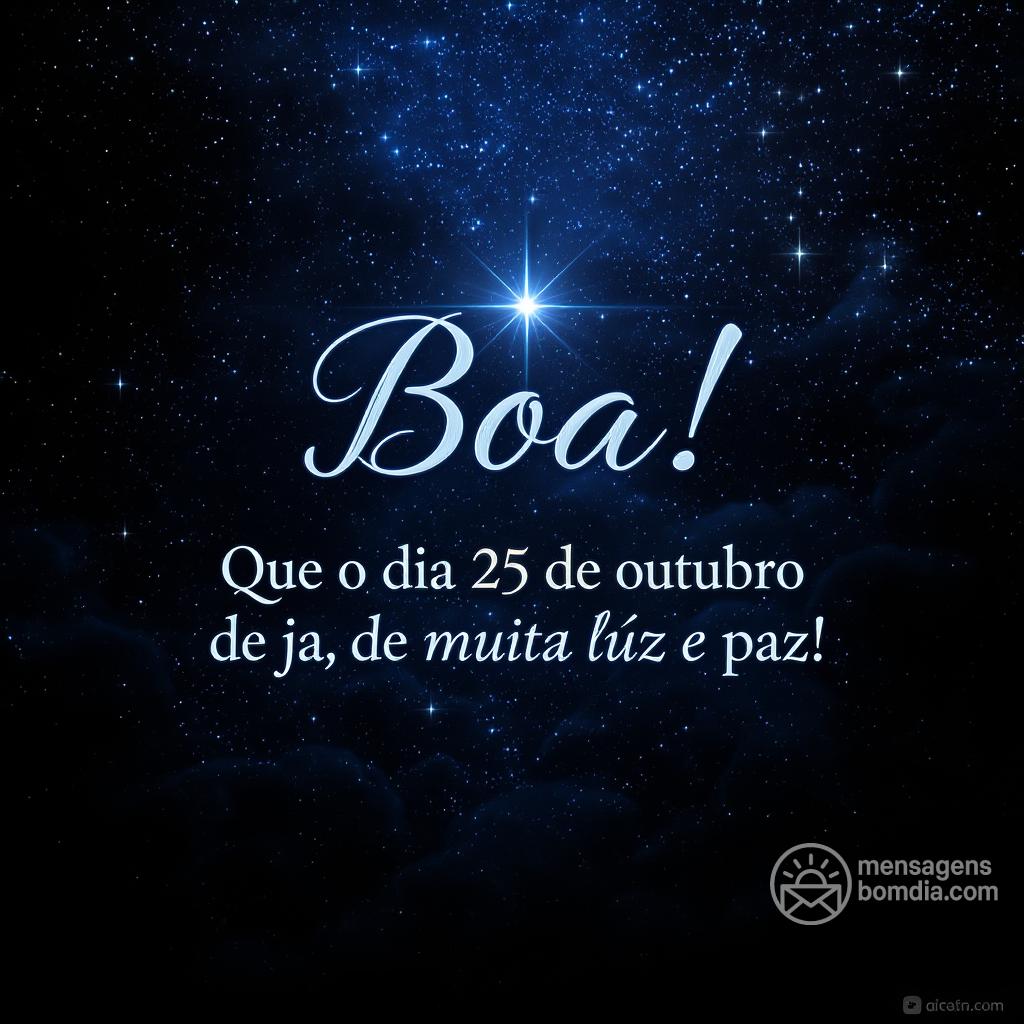 Boa ! Que o dia 25 de outubro de  seja de muita luz e paz!