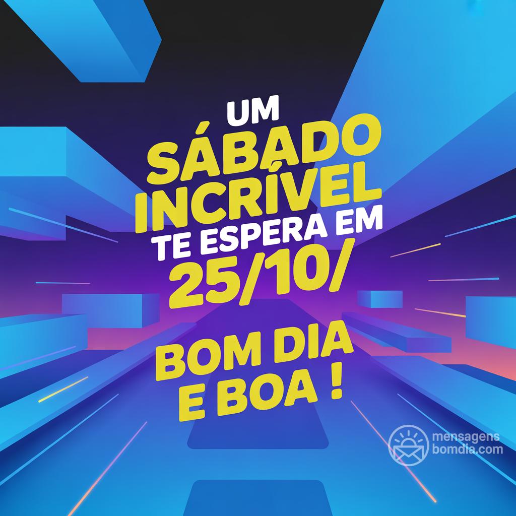 Um sábado incrível te espera em 25/10/. Bom dia e boa !