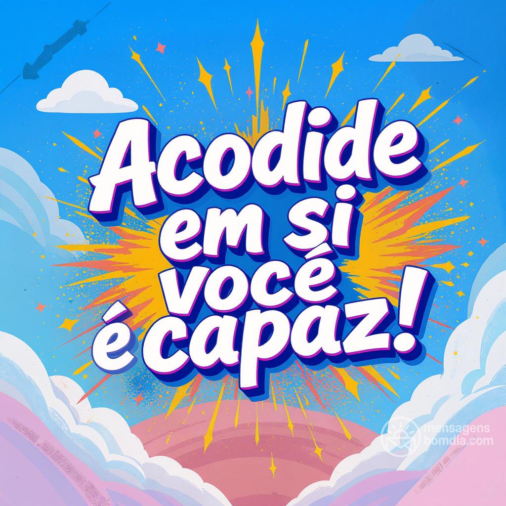 Acredite em si, você é capaz!