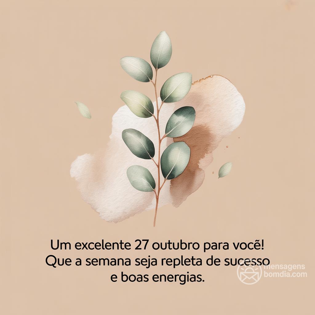 Um excelente  27 ottobre  para você! Que a semana seja repleta de sucesso e boas energias.