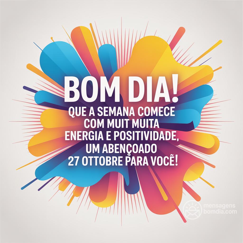 Bom dia! Que a semana comece com muita energia e positividade. Um abençoado  27 ottobre  para você!