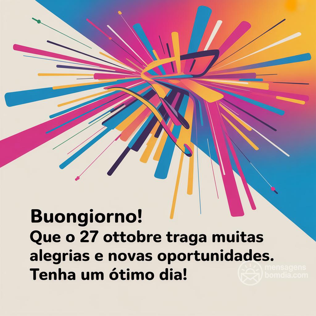 Buongiorno! Que o  27 ottobre  traga muitas alegrias e novas oportunidades. Tenha um ótimo dia!