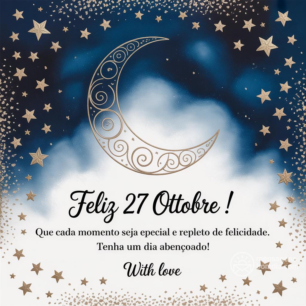 Feliz  27 ottobre ! Que cada momento seja especial e repleto de felicidade. Tenha um dia abençoado!