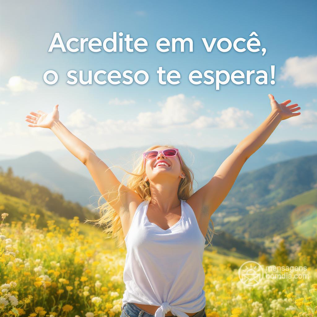 Acredite em você, o sucesso te espera!