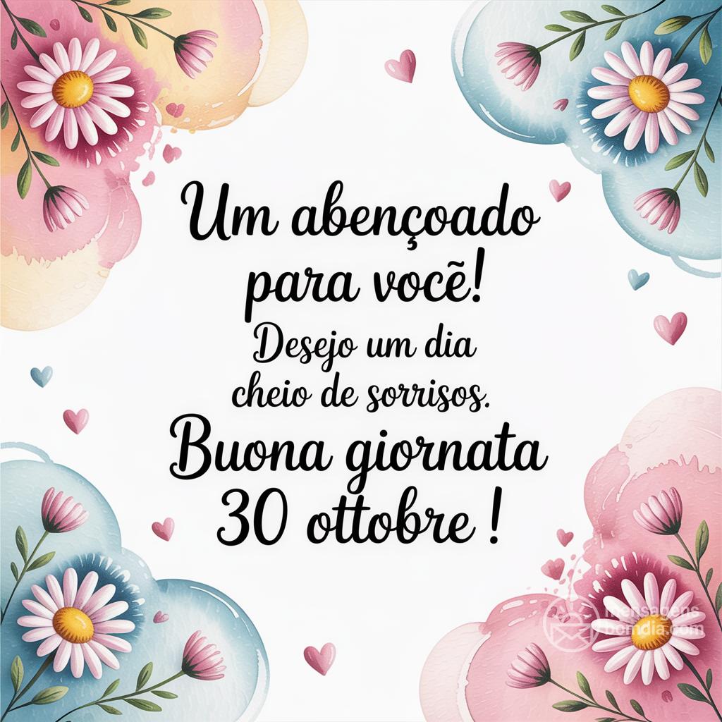 Um  abençoado para você! Desejo um dia cheio de sorrisos. Buona giornata 30 Ottobre !
