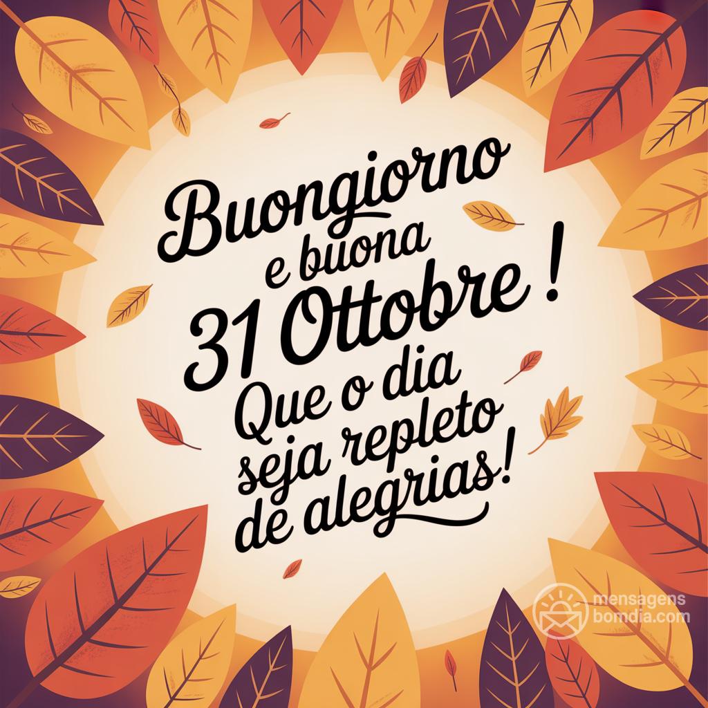 Buongiorno e buona  31 ottobre ! Que o dia seja repleto de alegrias!