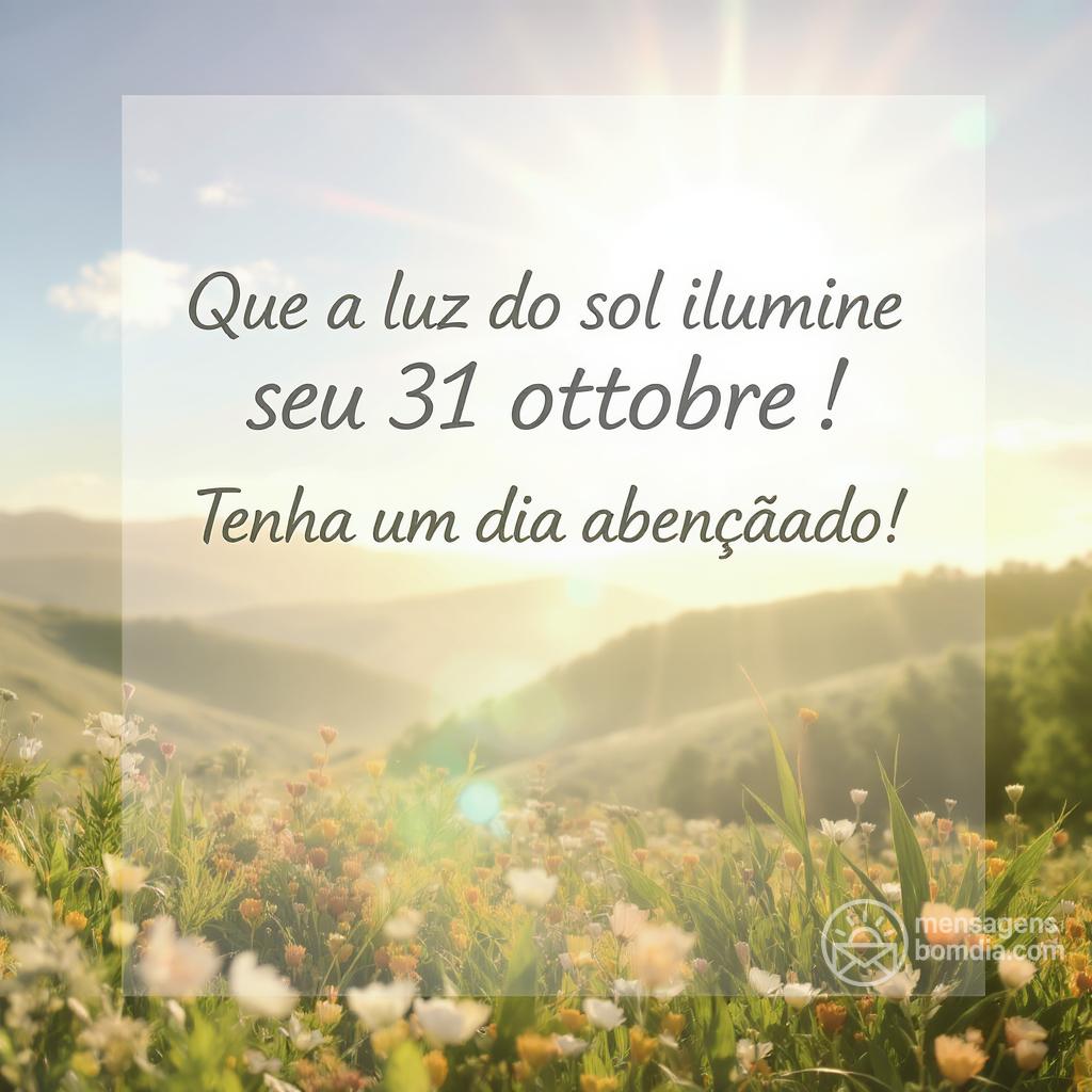 Que a luz do sol ilumine seu  31 ottobre ! Tenha um dia abençoado!