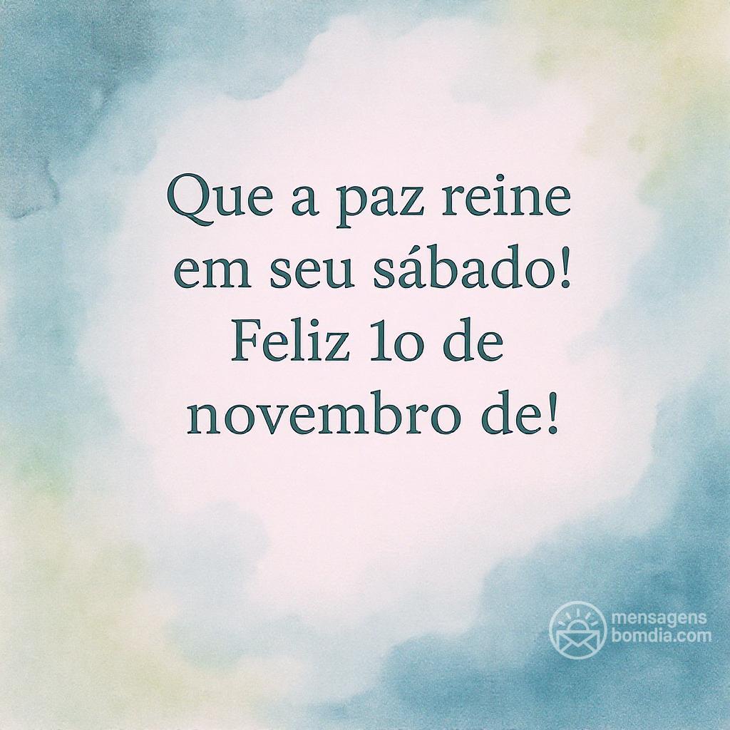 Que a paz reine em seu sábado! Feliz 1º de novembro de !