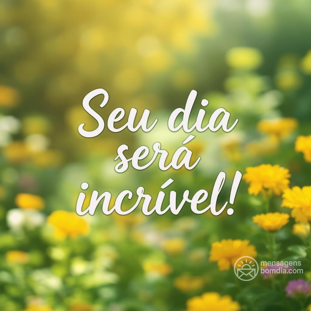 Seu dia será incrível!