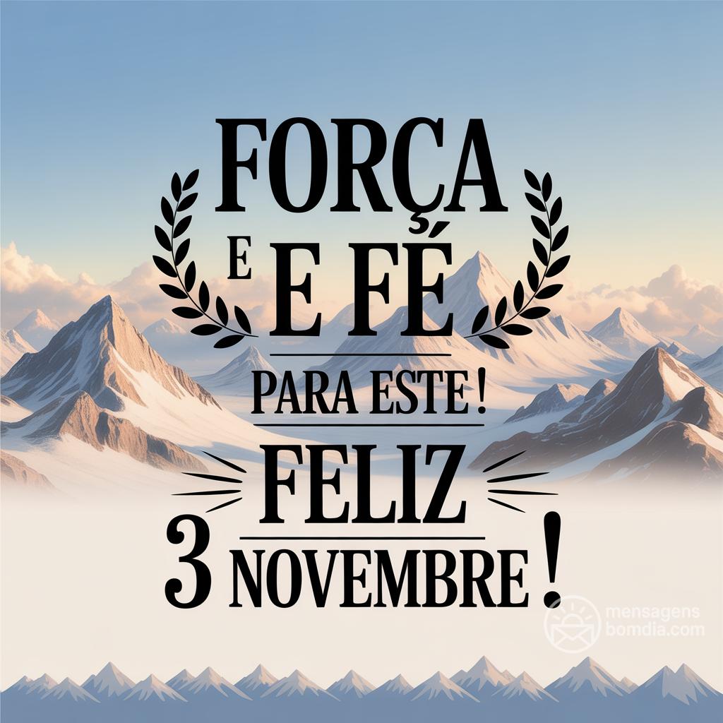 Força e fé para este ! Feliz 3 novembre !