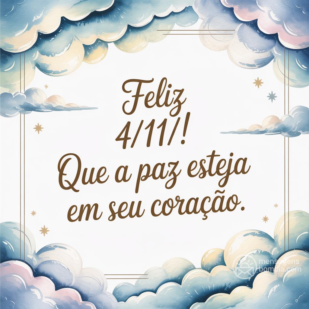 Feliz  4/11/! Que a paz esteja em seu coração.