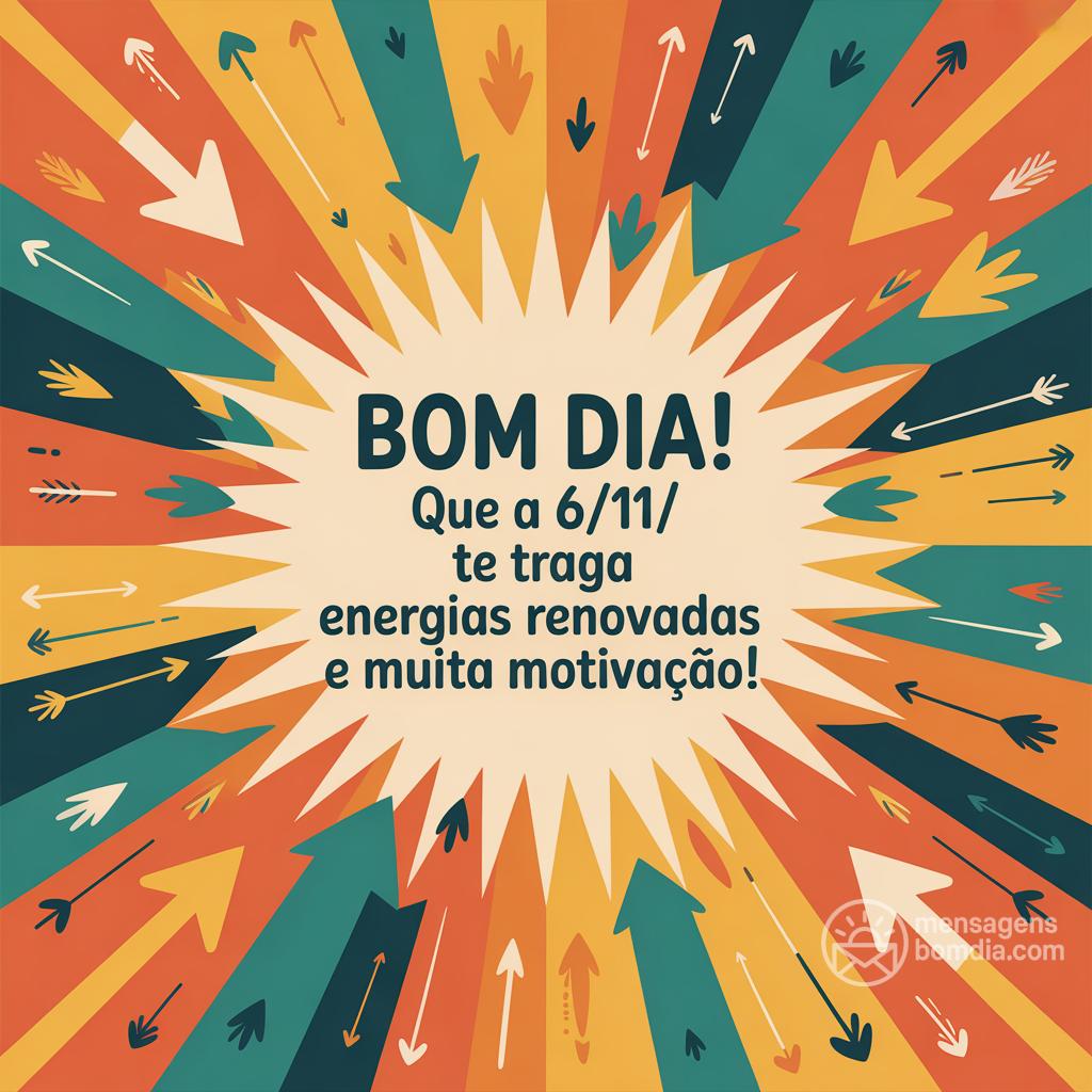 Bom dia! Que a  6/11/ te traga energias renovadas e muita motivação!
