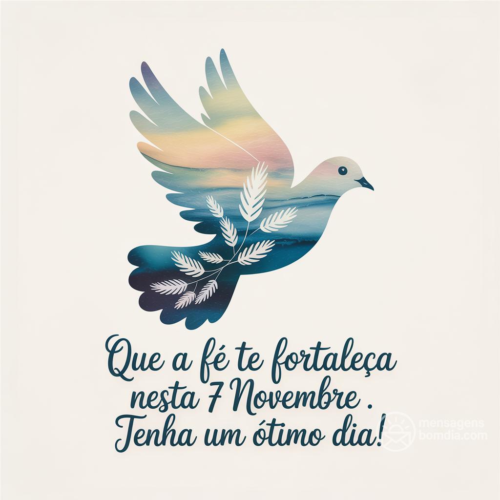 Que a fé te fortaleça nesta  7 novembre . Tenha um ótimo dia!