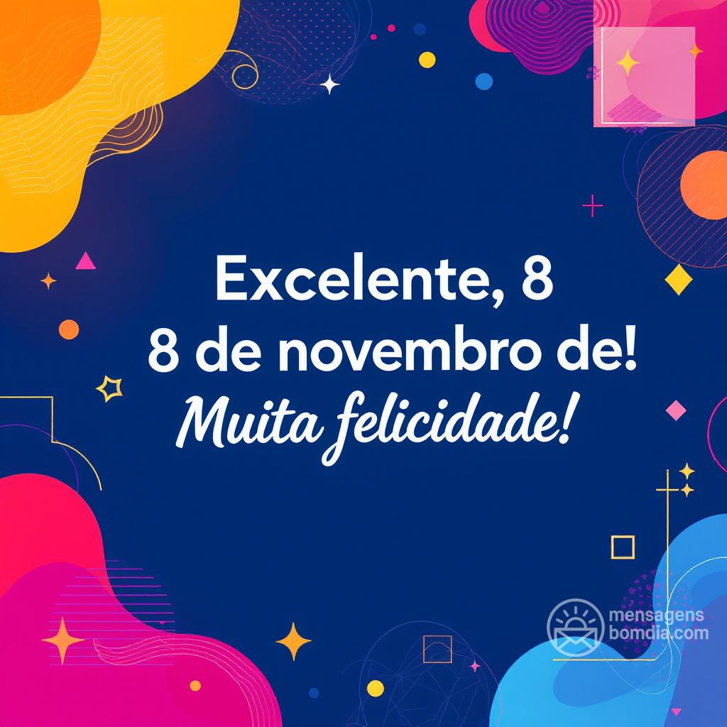 Excelente , 8 de novembro de ! Muita felicidade!