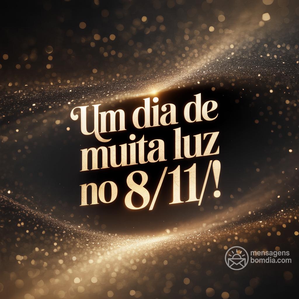 Um dia de muita luz no  8/11/!