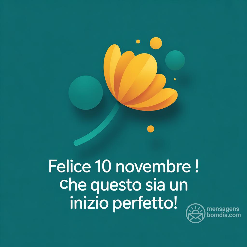 Felice 10 novembre ! Che questo  sia un inizio perfetto!