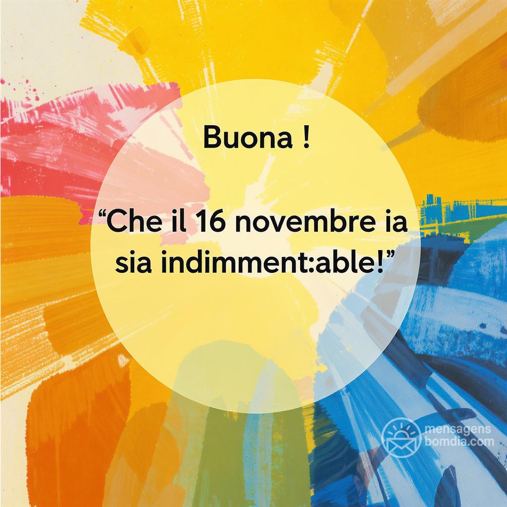 Buona ! Che il 16 novembre  sia indimenticabile!